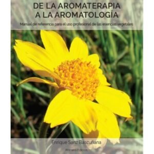 SANZ BASCUÑANA, ENRIQUE. DE LA AROMATERAPIA A LA AROMATOLOGÍA