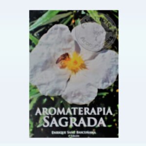 SANZ BASCUÑANA, ENRIQUE. AROMATERAPIA SAGRADA