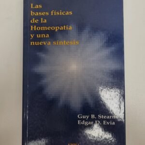 STEARNS, GUY B. LAS BASES FISICAS DE LA HOMEOPATIA