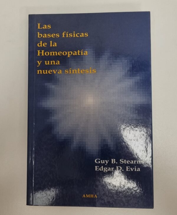 STEARNS, GUY B. LAS BASES FISICAS DE LA HOMEOPATIA