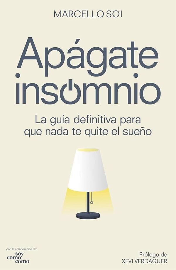 SOI, MARCELLO. APAGATE INSOMNIO. GUIA DEFINITIVA PARA QUE NADA TE QUITE EL SUEÑO
